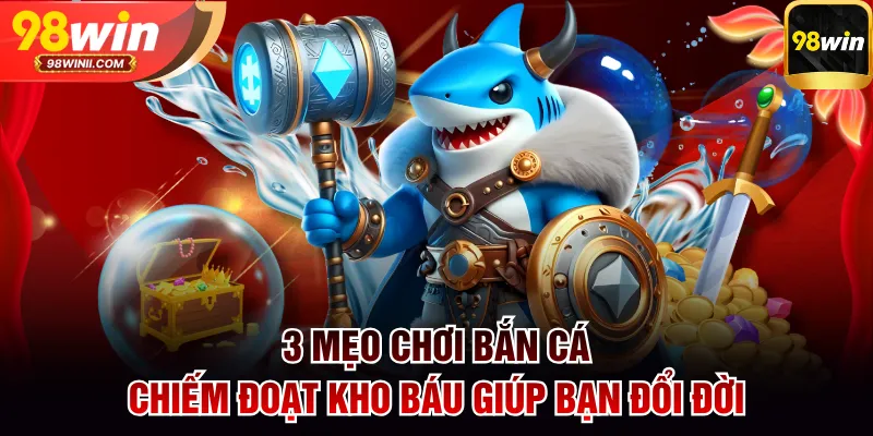 Mẹo chơi bắn cá Chiếm Đoạt Kho Báu