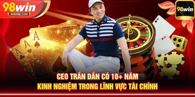 CEO Trần Dần có 10+ năm kinh nghiệm trong lĩnh vực tài chính