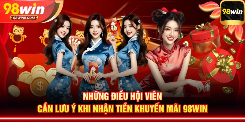 Những điều hội viên cần lưu ý khi nhận tiền khuyến mãi 98WIN